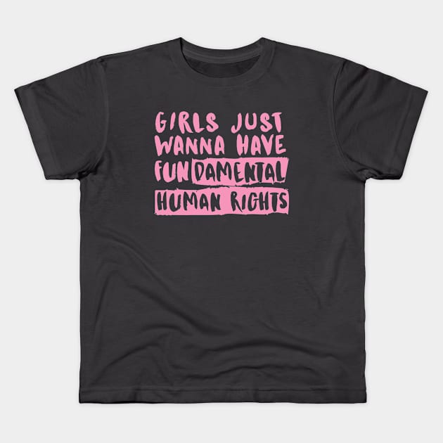 Girls Just Wanna Have fundamental human rights Kids T-Shirt by Fit-tees